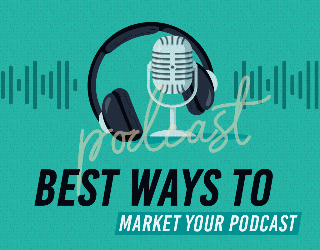 Best Ways To Market Your Podcast