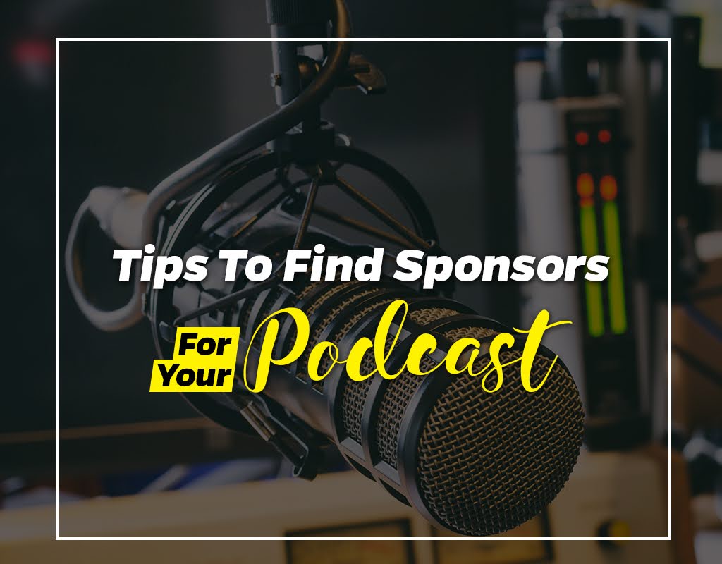 Tips To Find Sponsors For Your Podcast