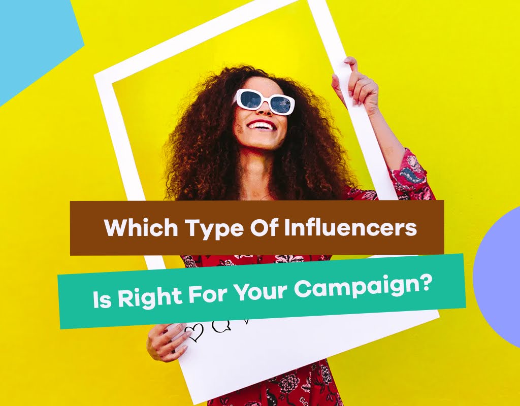 Which Type Of Influencers Is Right For Your Campaign?