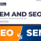What’s The Difference Between SEM And SEO?